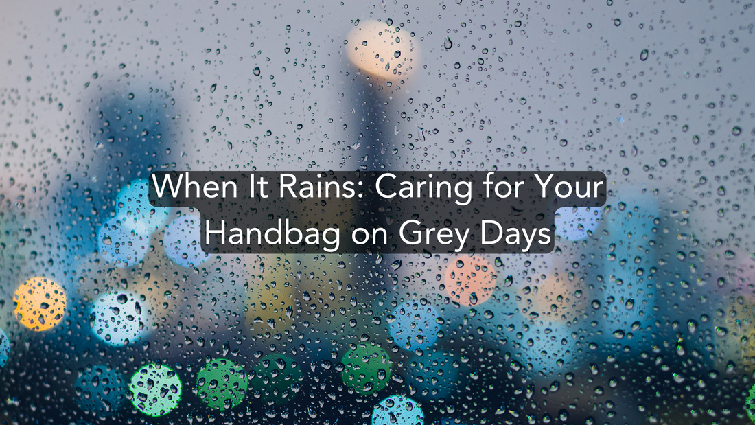 When It Rains: Caring for Your Handbag on Grey Days