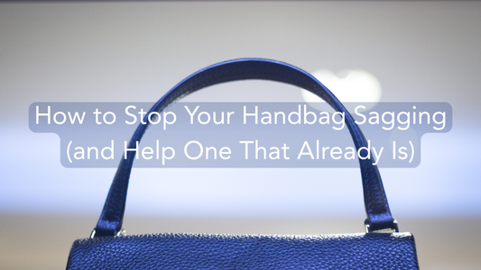 How to Stop Your Handbag Sagging (and Help One That Already Is)